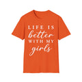 Life Is Better With My Girls T-Shirt
