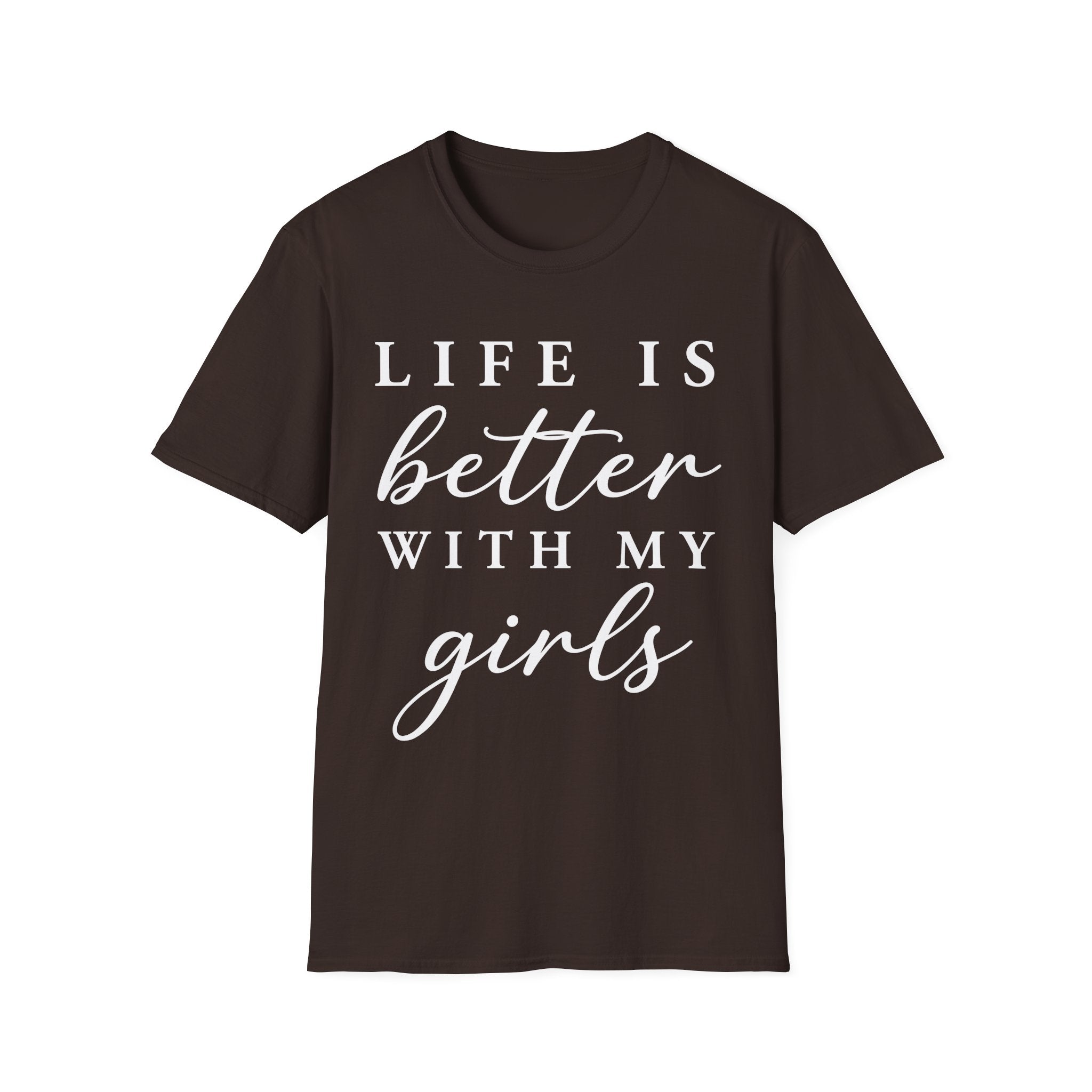 Life Is Better With My Girls T-Shirt