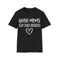 Good Moms Say Bad T-shirt