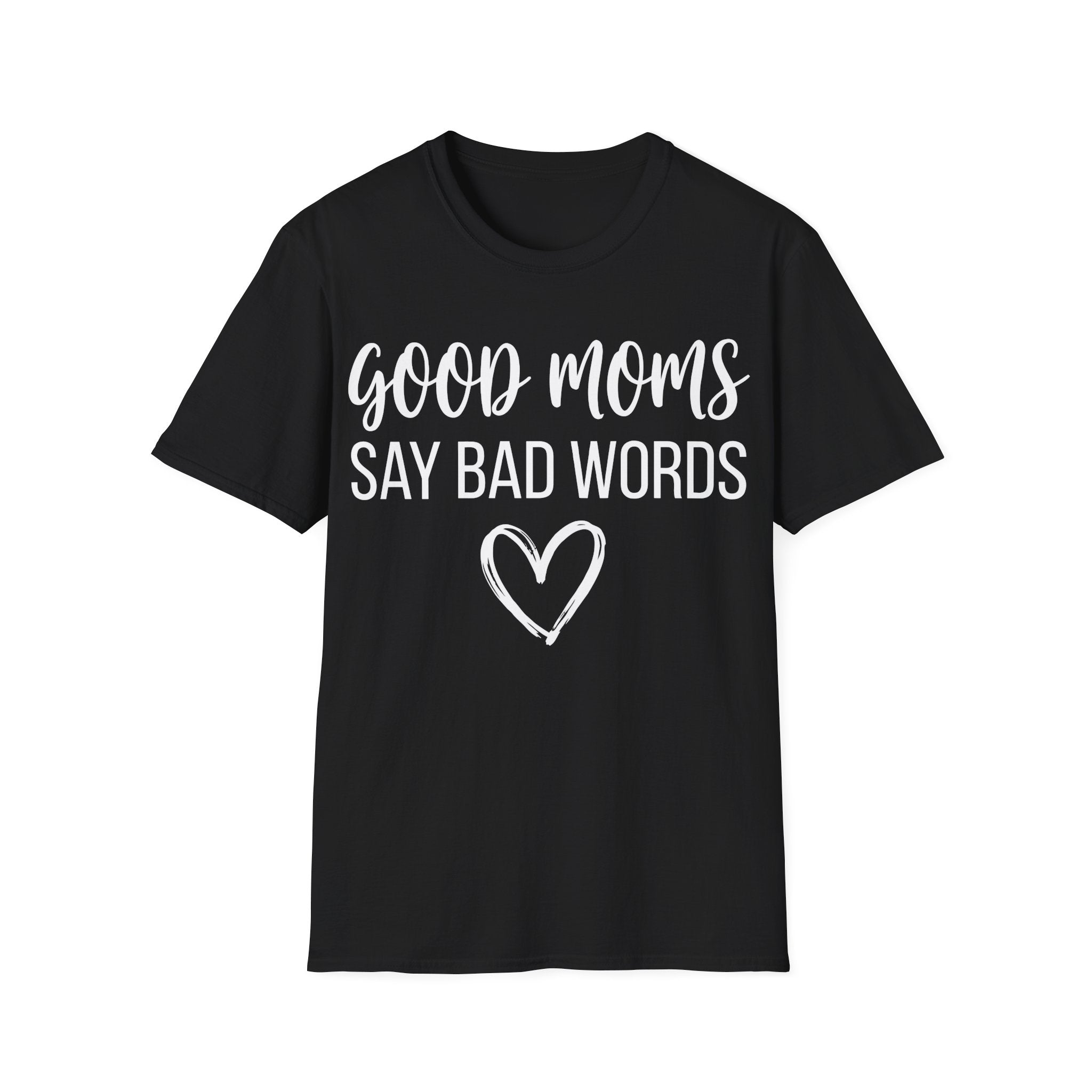 Good Moms Say Bad T-shirt