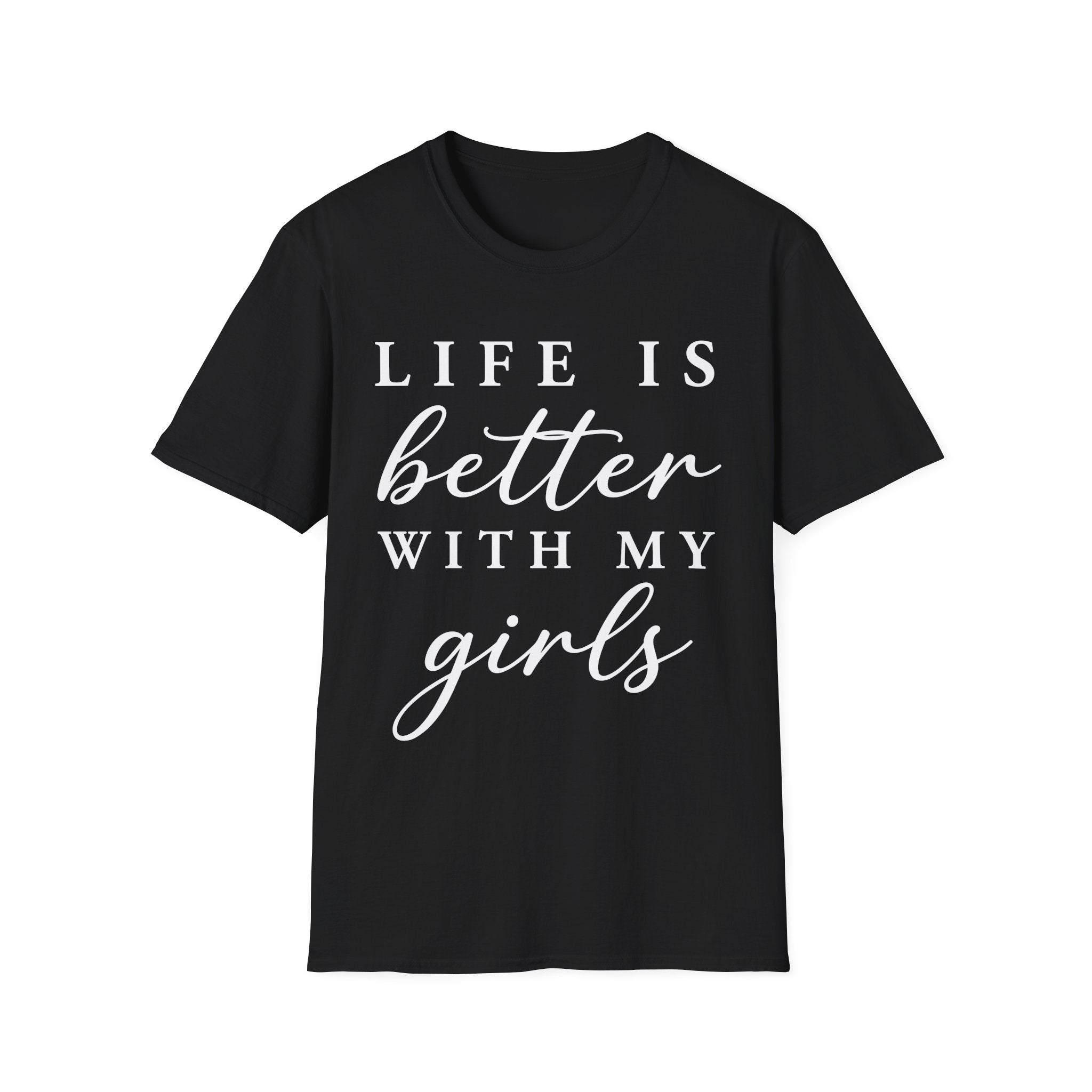 Life Is Better With My Girls T-Shirt
