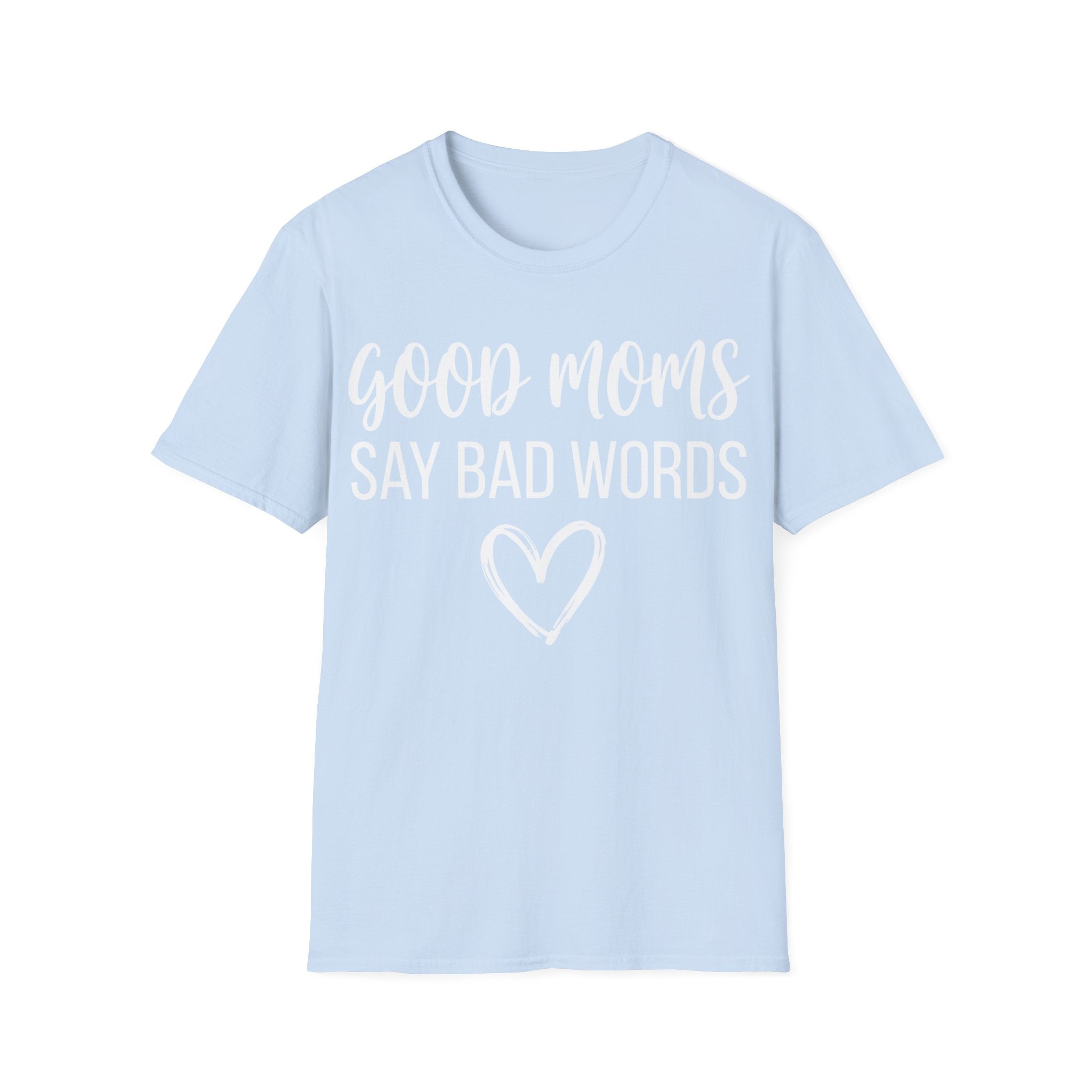 Good Moms Say Bad T-shirt